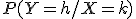 P(Y=h/X=k)