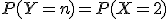 P(Y=n)=P(X=2)