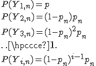 P(Y_{1,n})=p\\P(Y_{2,n})=(1-p_n)p_n\\P(Y_{3,n})=(1-p_n)^2p_n\\\cdots\\P(Y_{i,n})=(1-p_n)^{i-1}p_n