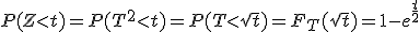 P(Z<t)=P(T^2<t)=P(T<\sqrt{t})=F_T(\sqrt{t})=1-e^{\frac{t}{2}}