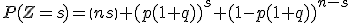 P(Z=s)=\(n\\s\) (p(1+q))^s (1-p(1+q))^{n-s}