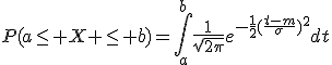 P(a\le X \le b)=\Bigint_a^b\frac{1}{\sqrt{2\pi}}e^{-\frac{1}{2}(\frac{t-m}{\sigma})^2}dt