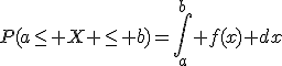 P(a\le X \le b)=\Bigint_a^b f(x) dx