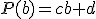 P(b)=cb+d