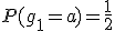 P(g_1=a)=\frac{1}{2}