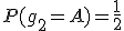 P(g_2=A)=\frac{1}{2}