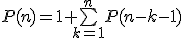 P(n)=1+\bigsum_{k=1}^nP(n-k-1)