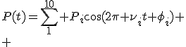 P(t)=\sum_1^{10} P_i\cos(2\pi \nu_it+\phi_i)
 \\ 