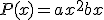 P(x) = ax^2 + bx