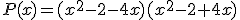 P(x)=(x^2-2-4x)(x^2-2+4x)