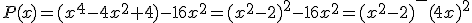 P(x)=(x^4-4x^2+4)-16x^2=(x^2-2)^2-16x^2=(x^2-2)^-(4x)^2