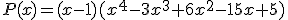 P(x)=(x-1)(x^4-3x^3+6x^2-15x+5)