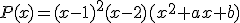 P(x)=(x-1)^2(x-2)(x^2+ax+b)