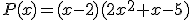 P(x)=(x-2)(2x^{2}+x-5)