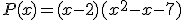 P(x)=(x-2)(x^2-x-7)