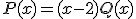 P(x)=(x-2)Q(x)