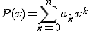 P(x)=\displaystyle\sum_{k=0}^na_kx^k