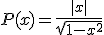 P(x)=\frac{|x|}{\sqrt{1-x^{2}}