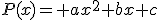 P(x)= ax^2+bx+c