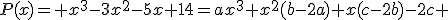 P(x)= x^3-3x^2-5x+14=ax^3+x^2(b-2a)+x(c-2b)-2c 
