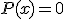 P(x)=0