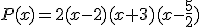 P(x)=2(x-2)(x+3)(x-\frac{5}{2})