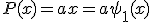 P(x)=ax=a\psi_1(x)