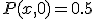 P(x,0) = 0.5