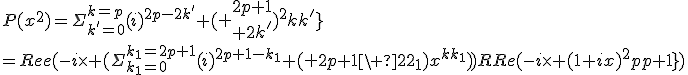 P(x^2)=\Sigma_{k'=0}^{k=p}(i)^{2p-2k'} (\matrix {2p+1\cr 2k'\cr})x^{2k'}\\=Re(-i\times (\Sigma_{k_1=0}^{k_1=2p+1}(i)^{2p+1-k_1} (\matrix {2p+1\cr 2k_1\cr})x^{k_1}))=Re(-i\times (1+ix)^{2p+1})