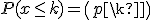 P(x \leq k) = \( {p\\k}\) 