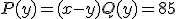 P(y)=(x-y)Q(y)=85