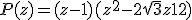 P(z) = (z-1)(z^2-2\sqrt{3}z+12)