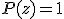 P(z) = 1