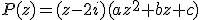 P(z)=(z-2i)(az^2+bz+c)