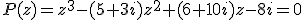 P(z)=z^3-(5+3i)z^2+(6+10i)z-8i=0
