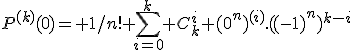 P^{(k)}(0)= 1/n! \Bigsum_{i=0}^k C_k^i (0^n)^{(i)}.((-1)^n)^{k-i}