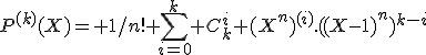 P^{(k)}(X)= 1/n! \Bigsum_{i=0}^k C_k^i (X^n)^{(i)}.((X-1)^n)^{k-i}