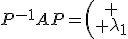 P^{-1}AP=\left(\array{
 \\ \lambda_1&.&.\\
 \\ 0&\lambda_2&.\\
 \\ 0&0&\lambda_3
 \\ }\right)