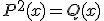 P^{2}(x)=Q(x)