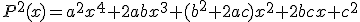 P^{2}(x)=a^{2}x^{4}+2abx^{3}+(b^{2}+2ac)x^{2}+2bcx+c^{2}