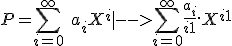 P = \Bigsum_{i=0}^\infty~\ a_iX^i |--> \Bigsum_{i=0}^\infty~\frac{a_i}{i+1}.X^{i+1}