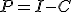P = I-C