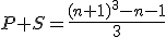 P+S=\frac{(n+1)^3-n-1}{3}