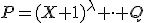 P=(X+1)^\lambda \cdot Q
