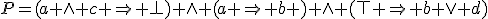 P=(a \we c \Rightarrow \perp) \we (a \Rightarrow b ) \we (\top \Rightarrow b \vee d)