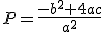 P=\frac{-b^2+4ac}{a^2}