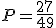 P=\frac{27}{49}