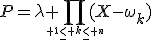 P=\lambda \Bigprod_{\tiny 1\leq k\leq n}(X-\omega_k)