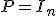 P=I_n