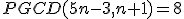 PGCD(5n-3,n+1)=8